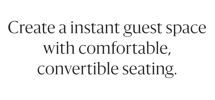 Create a instant guest space with comfortable, convertible seating.